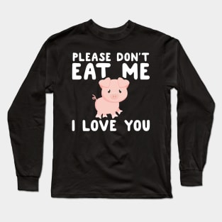 Please don't eat me I love you Long Sleeve T-Shirt